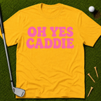 Oh Yes Caddie T-Shirt