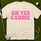 Oh Yes Caddie T-Shirt