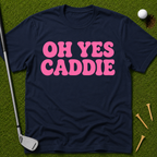 Oh Yes Caddie T-Shirt