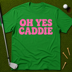 Oh Yes Caddie T-Shirt
