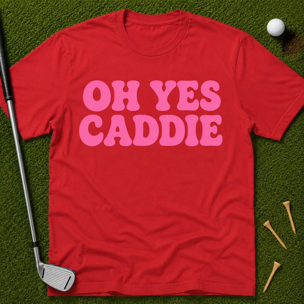 Oh Yes Caddie T-Shirt