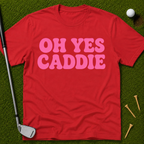 Oh Yes Caddie T-Shirt