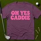 Oh Yes Caddie T-Shirt