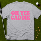 Oh Yes Caddie T-Shirt