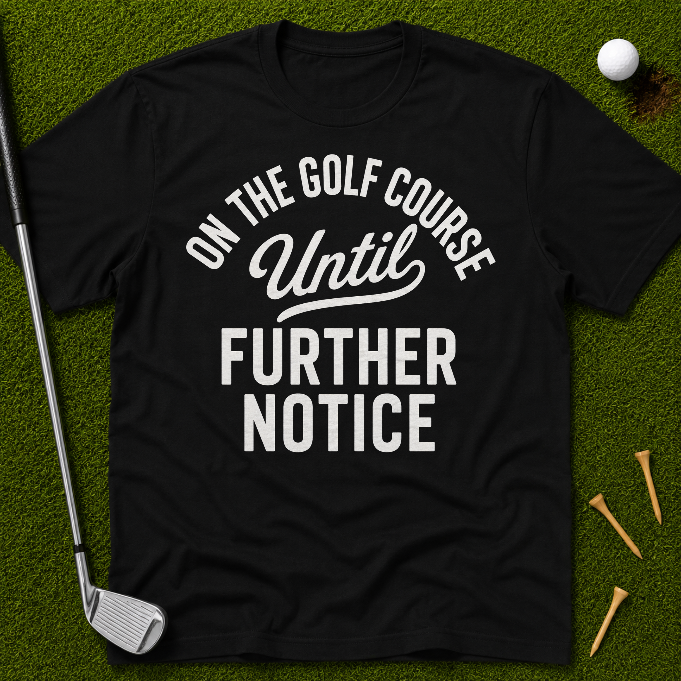 On The Golf Course Until Further Notice T-Shirt