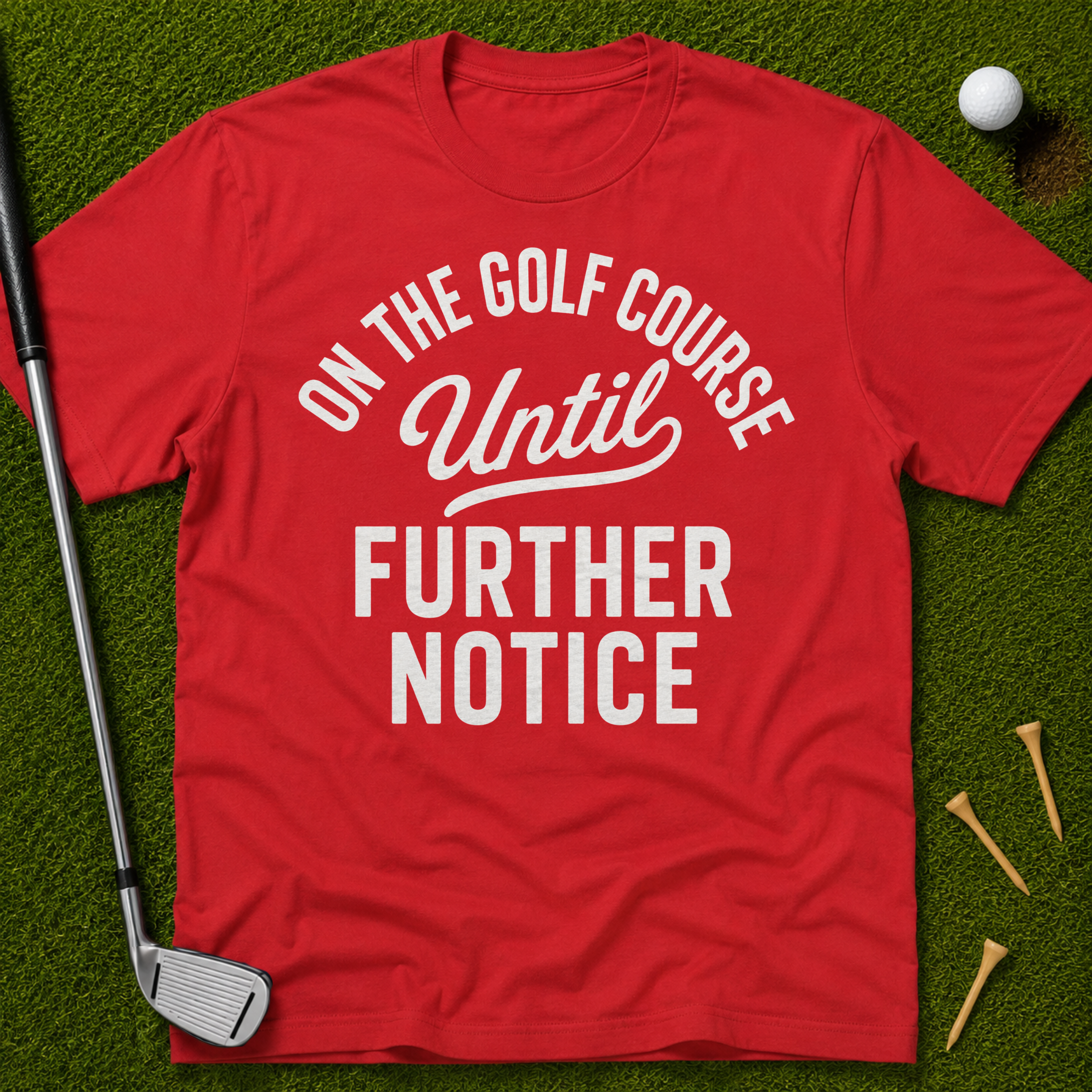 On The Golf Course Until Further Notice T-Shirt