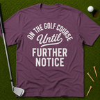 On The Golf Course Until Further Notice T-Shirt