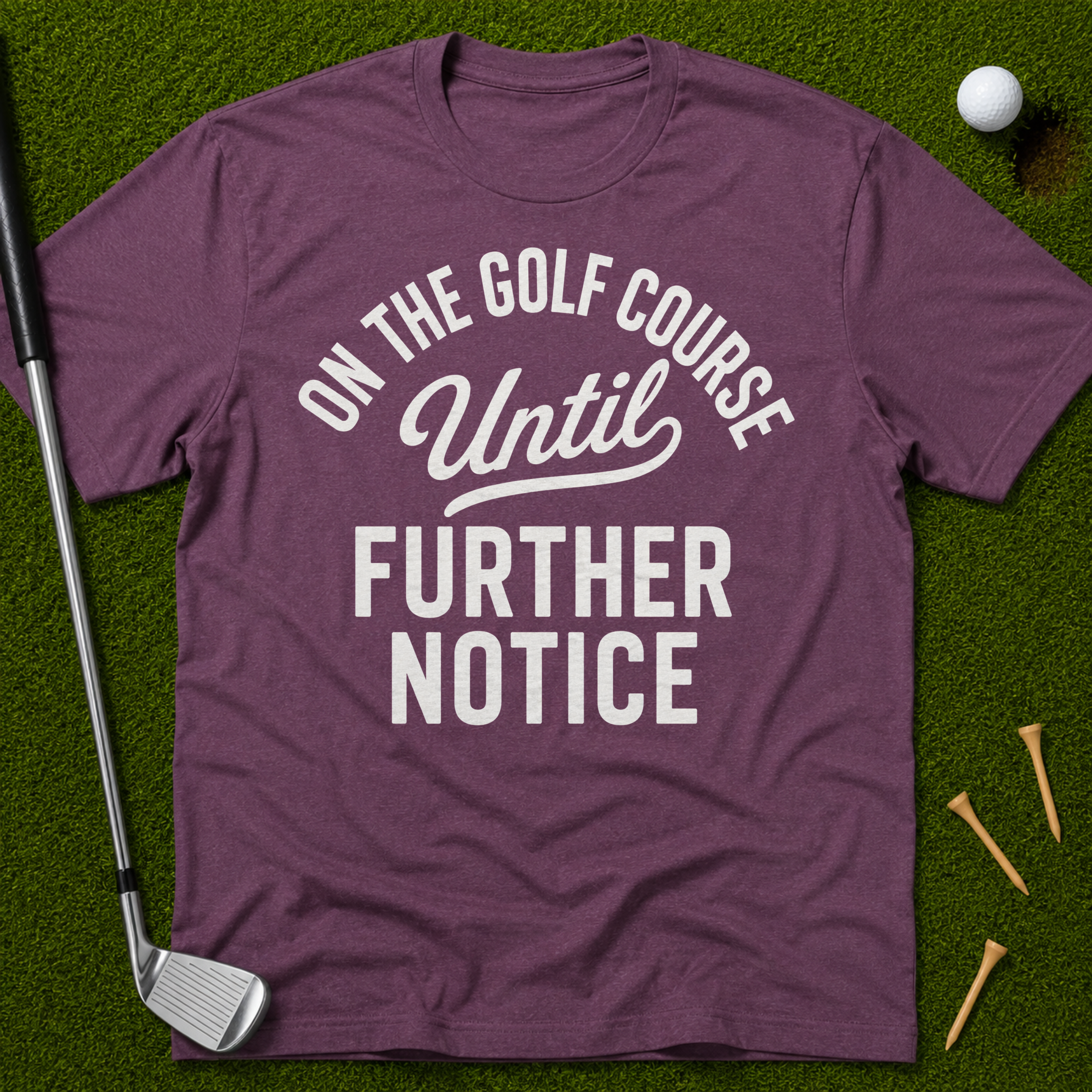 On The Golf Course Until Further Notice T-Shirt