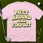 Putt Around And Find Out T-Shirt