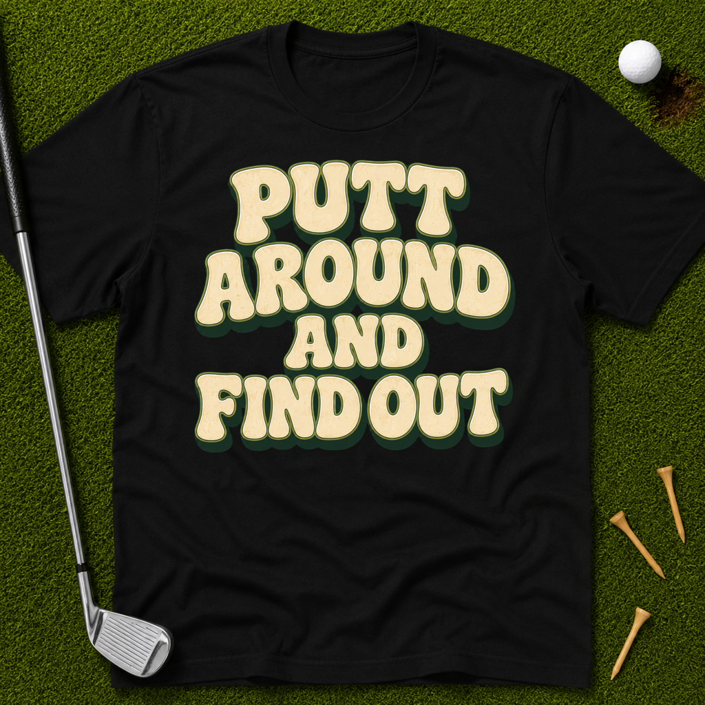 Putt Around And Find Out T-Shirt