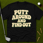 Putt Around And Find Out T-Shirt