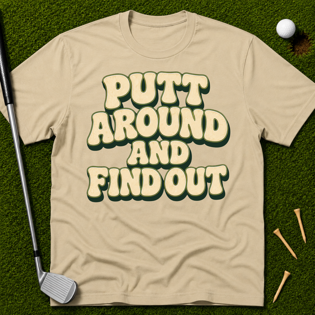 Putt Around And Find Out T-Shirt