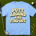 Putt Around And Find Out T-Shirt
