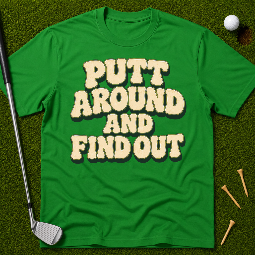 Putt Around And Find Out T-Shirt
