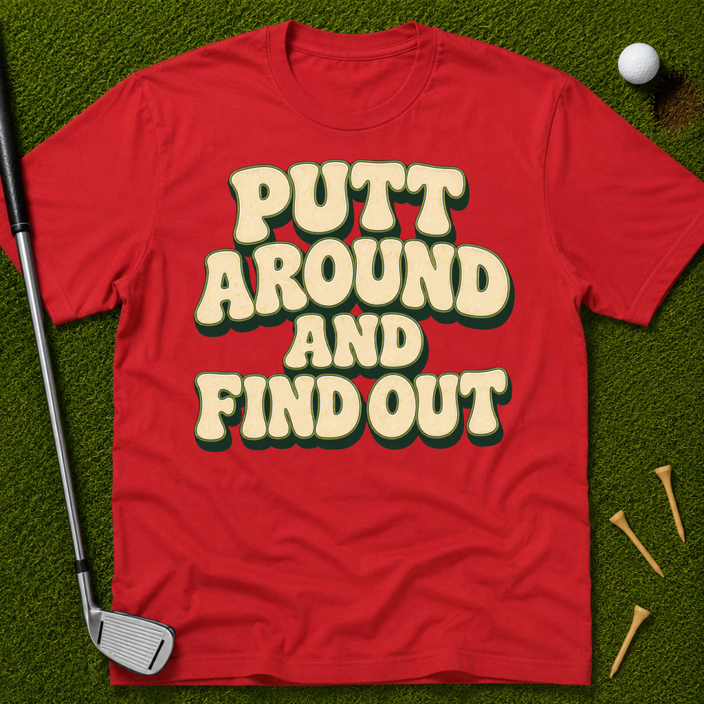 Putt Around And Find Out T-Shirt