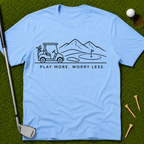 Play More. Worry Less. T-Shirt