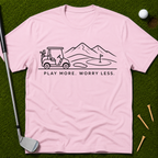Play More. Worry Less. T-Shirt