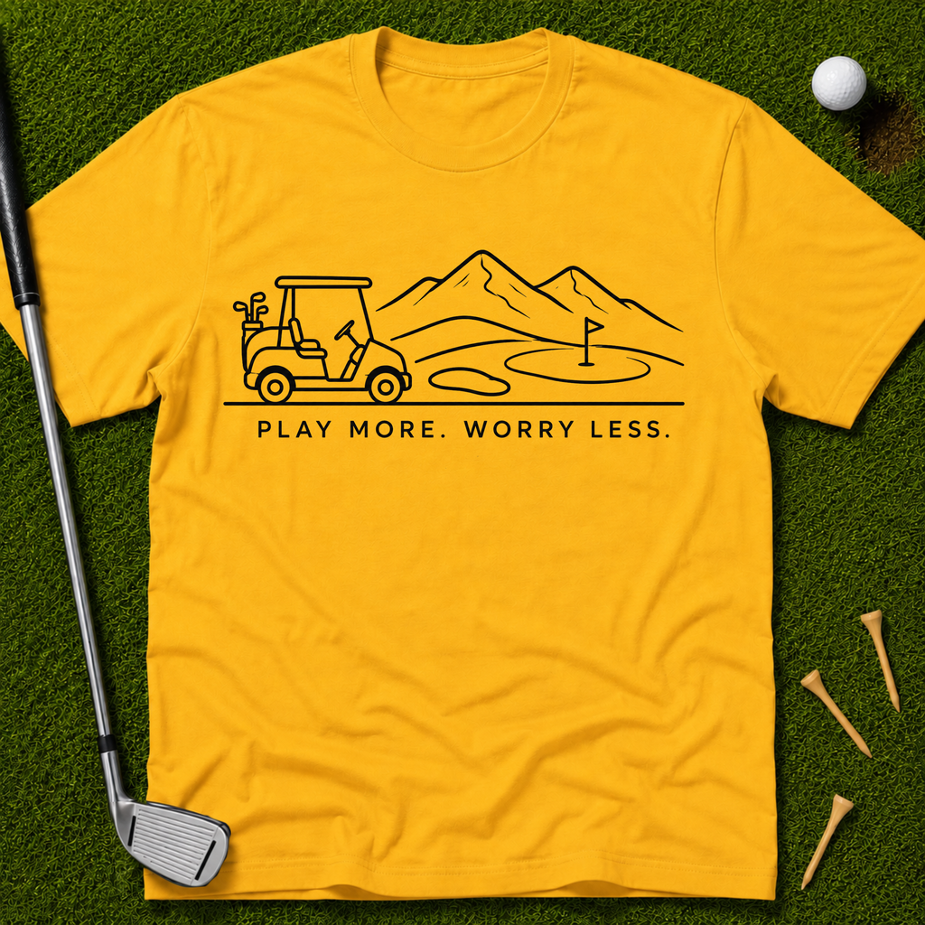 Play More. Worry Less. T-Shirt