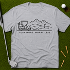 Play More. Worry Less. T-Shirt
