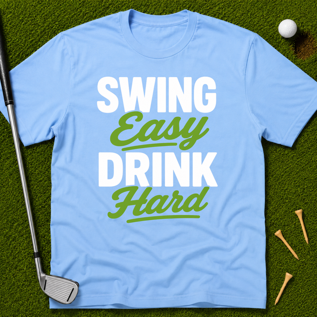 Swing Easy Drink Hard T-Shirt