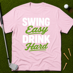 Swing Easy Drink Hard T-Shirt