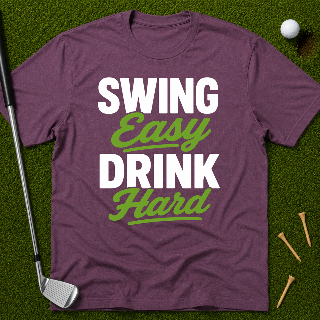 Swing Easy Drink Hard T-Shirt