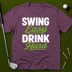Swing Easy Drink Hard T-Shirt
