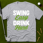 Swing Easy Drink Hard T-Shirt