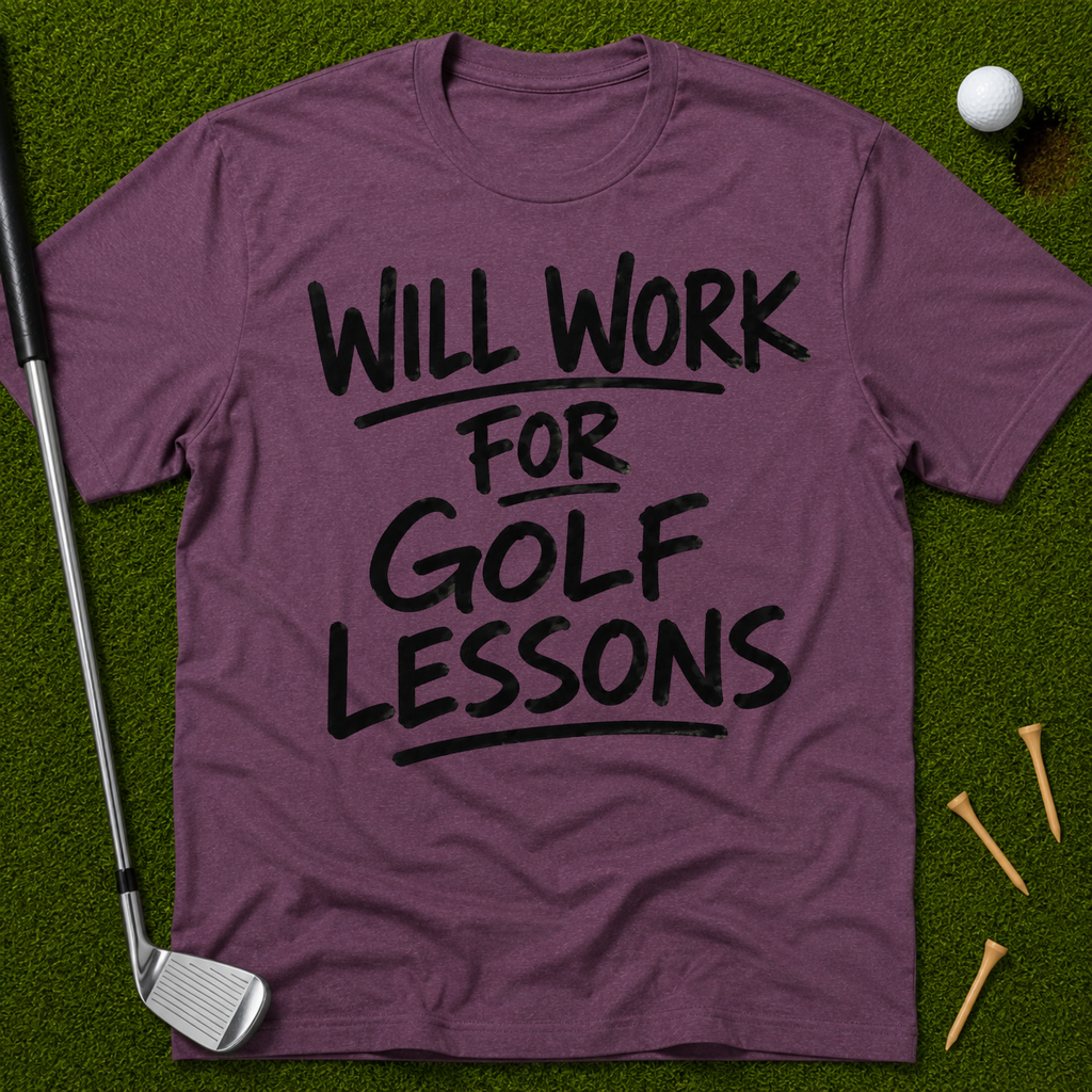 Will Work For Golf Lessons T-Shirt