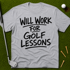 Will Work For Golf Lessons T-Shirt