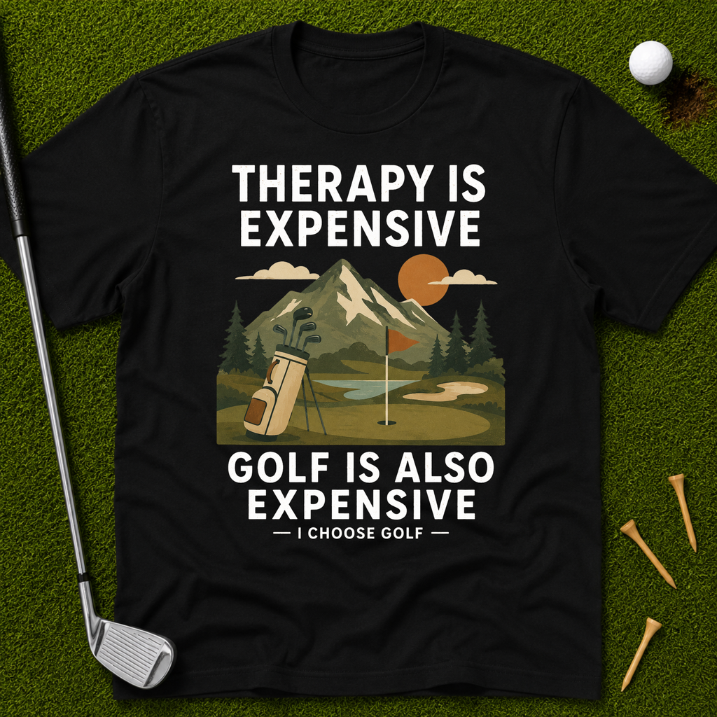 Therapy Is Expensive. Golf Is Also Expensive. T-Shirt