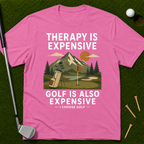 Therapy Is Expensive. Golf Is Also Expensive. T-Shirt