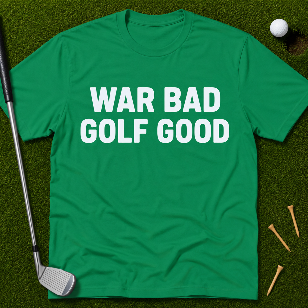 War Bad Golf Good T-Shirt