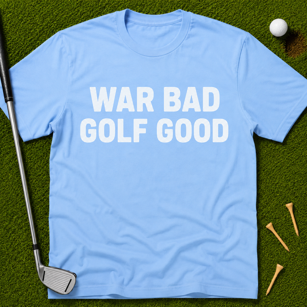 War Bad Golf Good T-Shirt
