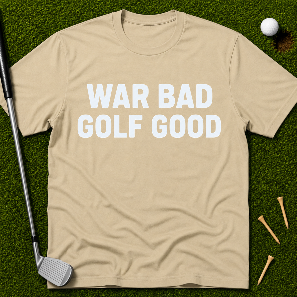 War Bad Golf Good T-Shirt