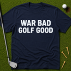 War Bad Golf Good T-Shirt