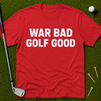 War Bad Golf Good T-Shirt