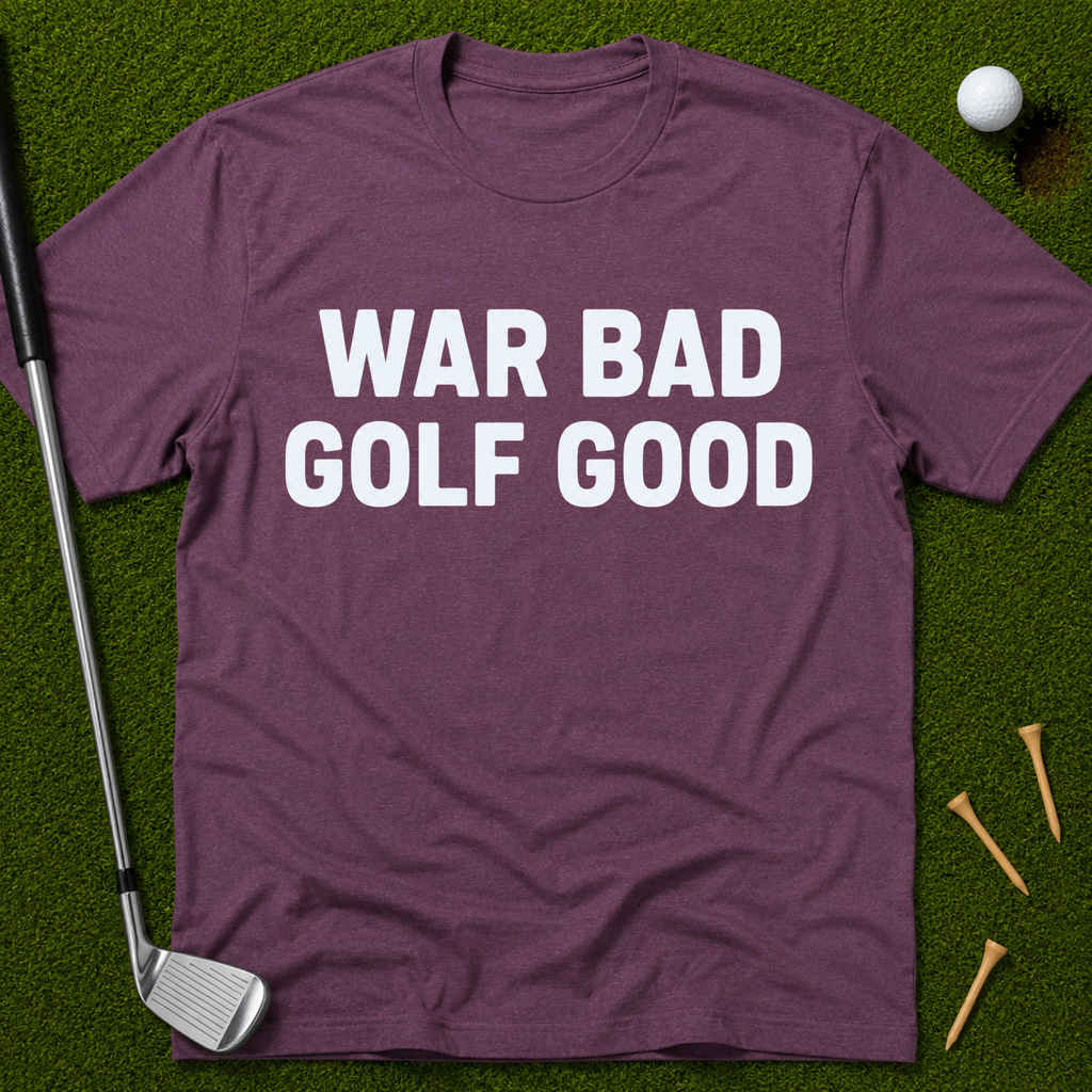 War Bad Golf Good T-Shirt