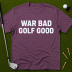 War Bad Golf Good T-Shirt