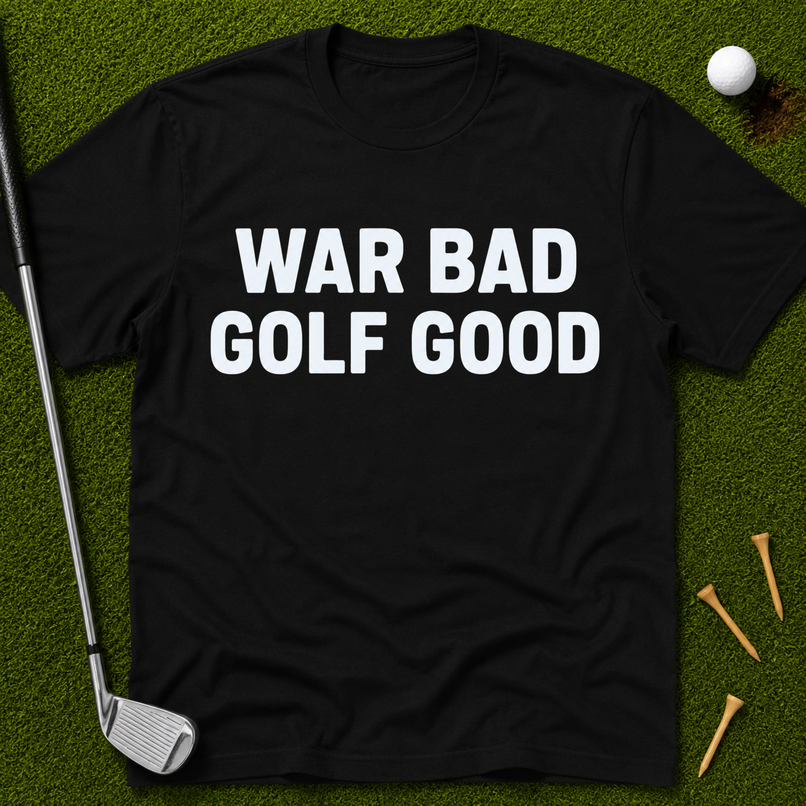 War Bad Golf Good T-Shirt