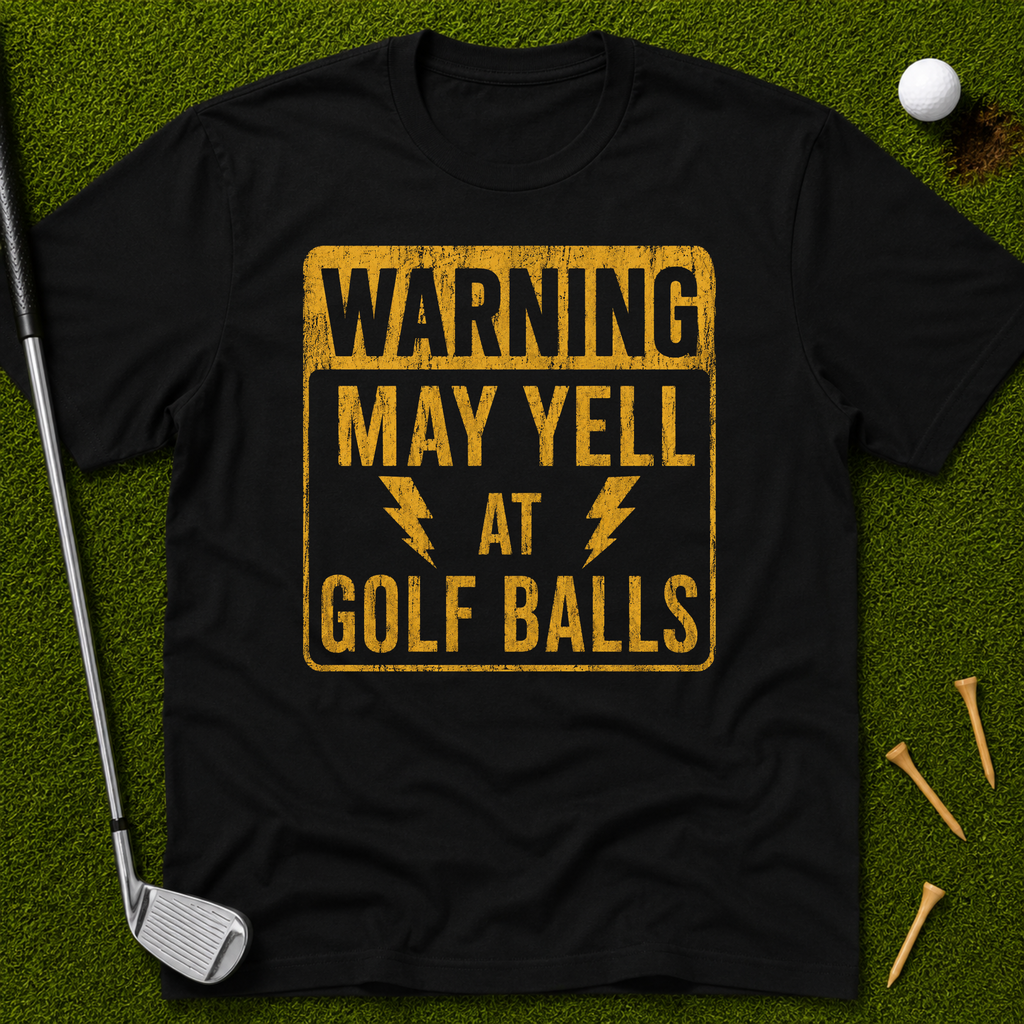 Warning: May Yell At Golf Balls T-Shirt