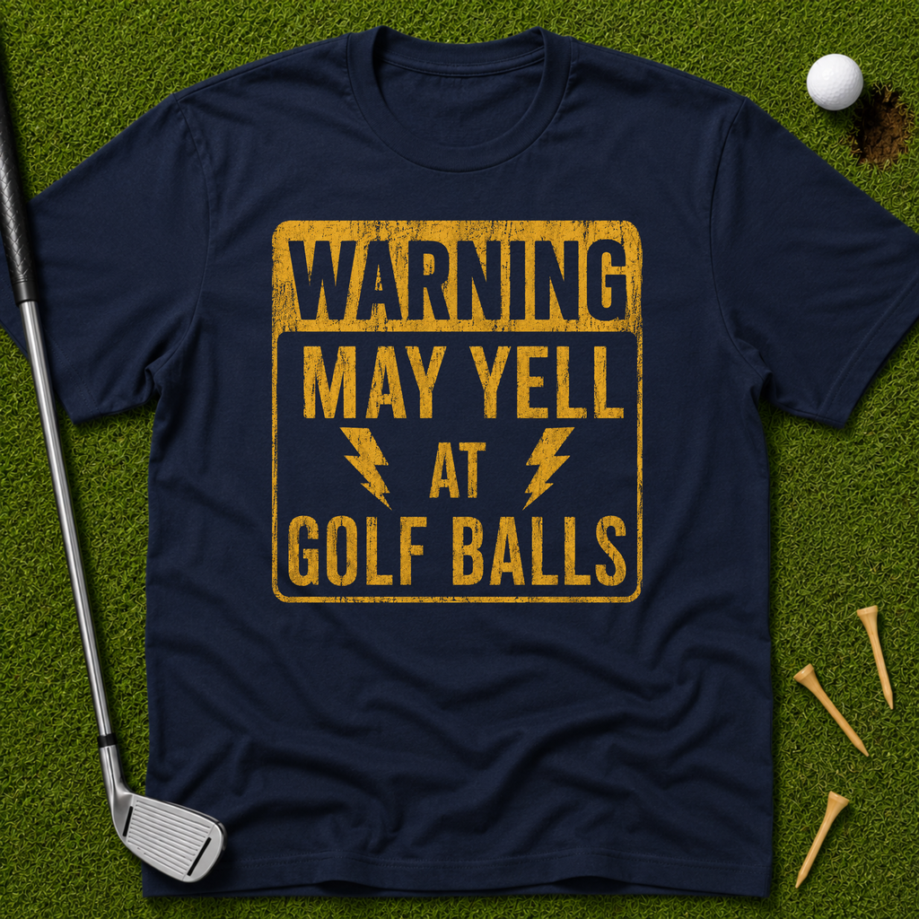 Warning: May Yell At Golf Balls T-Shirt