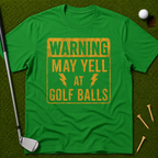 Warning: May Yell At Golf Balls T-Shirt