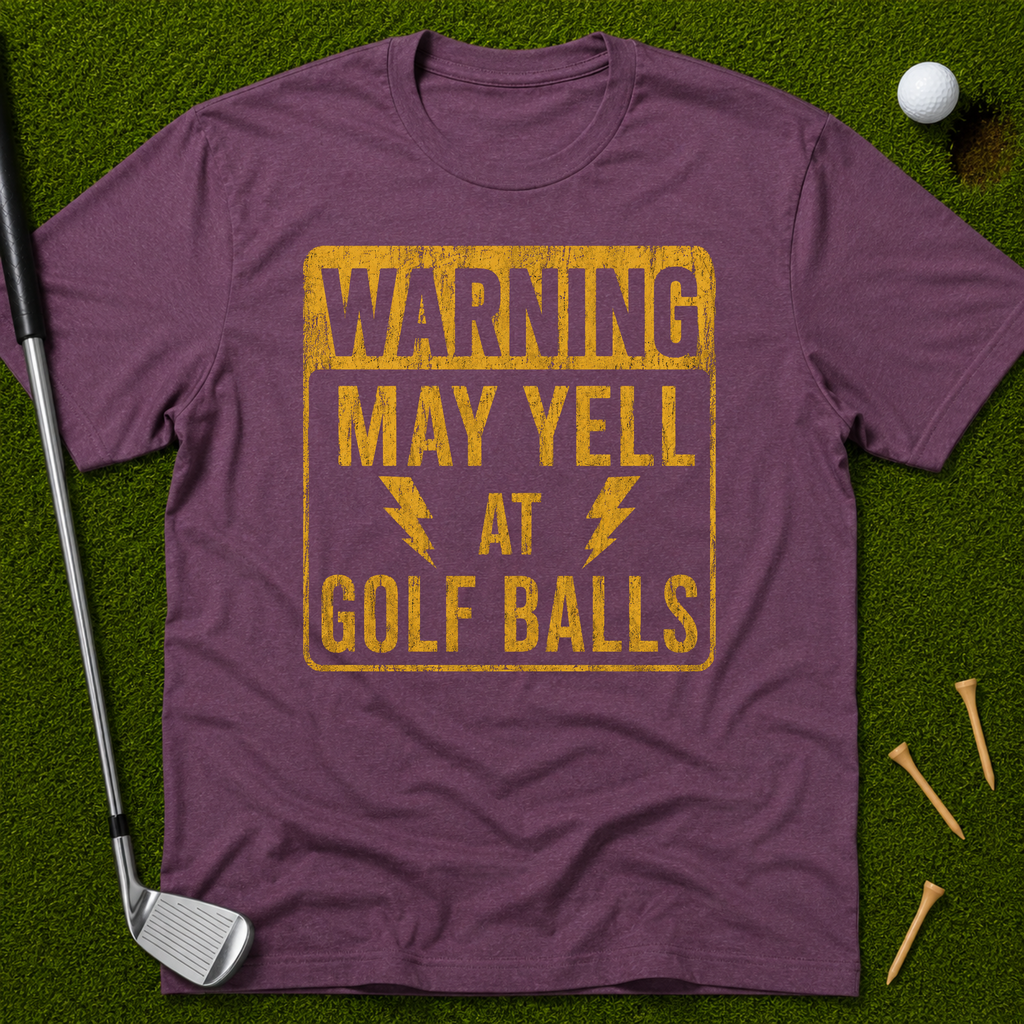 Warning: May Yell At Golf Balls T-Shirt