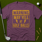 Warning: May Yell At Golf Balls T-Shirt