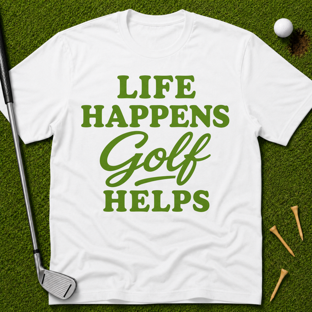 Life Happens GOLF Helps T-Shirt