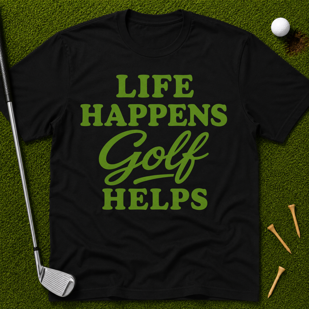 Life Happens GOLF Helps T-Shirt