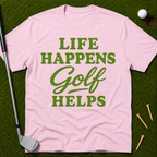 Life Happens GOLF Helps T-Shirt
