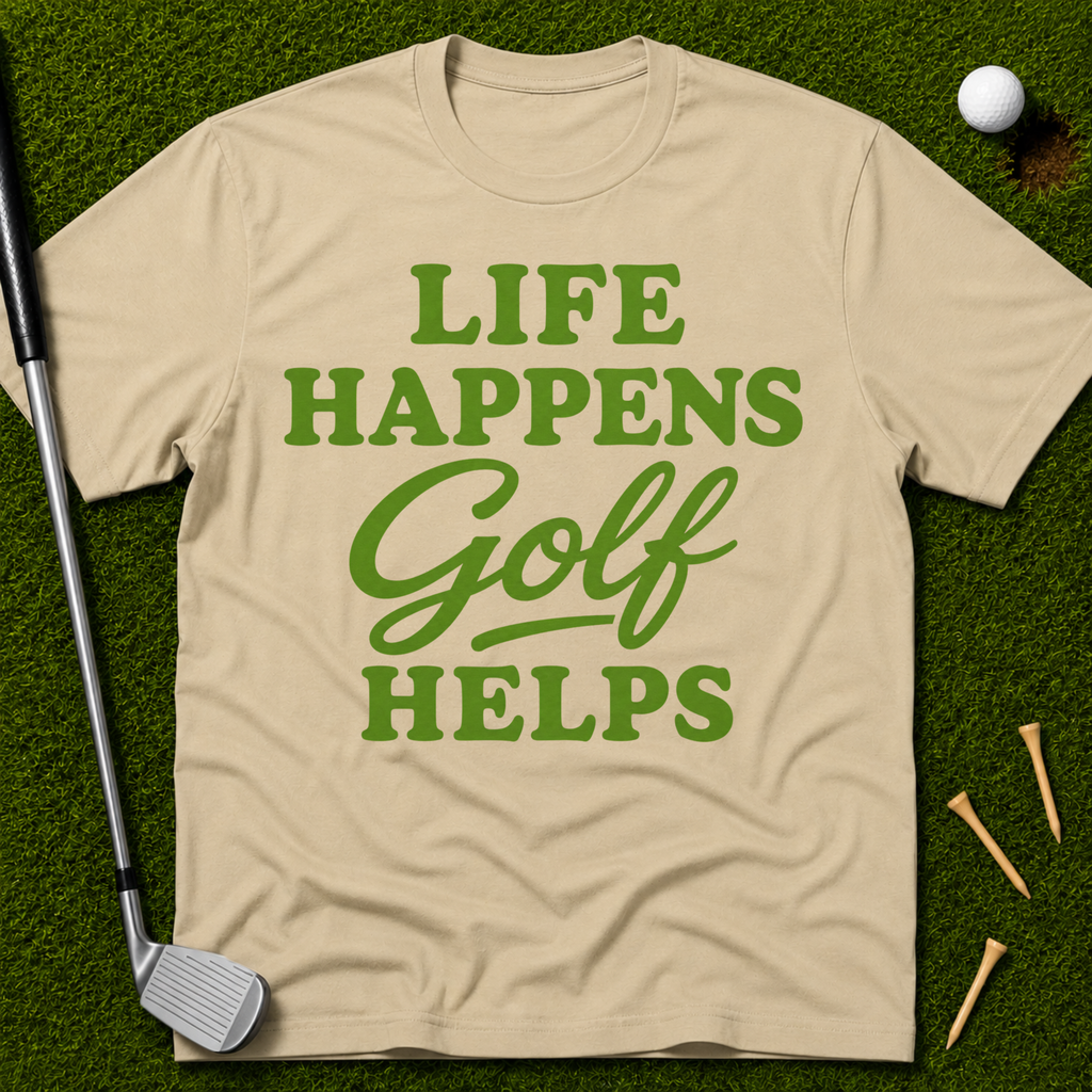 Life Happens GOLF Helps T-Shirt