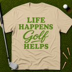 Life Happens GOLF Helps T-Shirt
